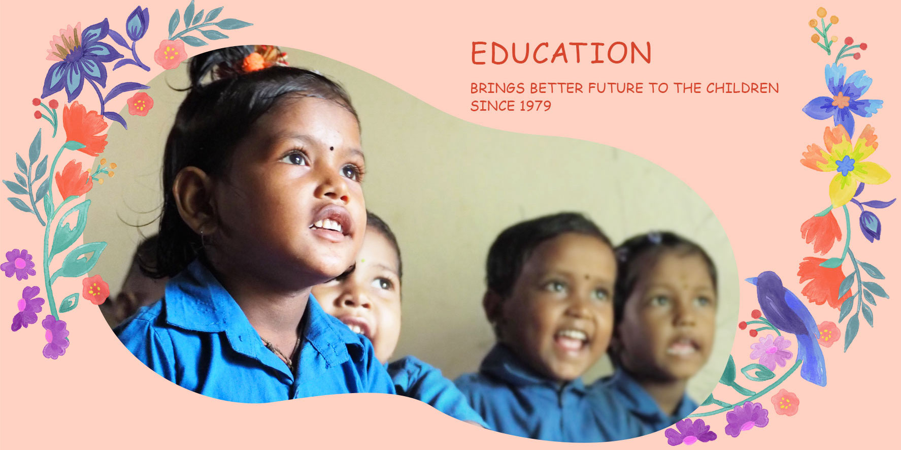 EDUCATION BRINGS BETTER FUTURE TO THE CHILDREN SINCE 1979